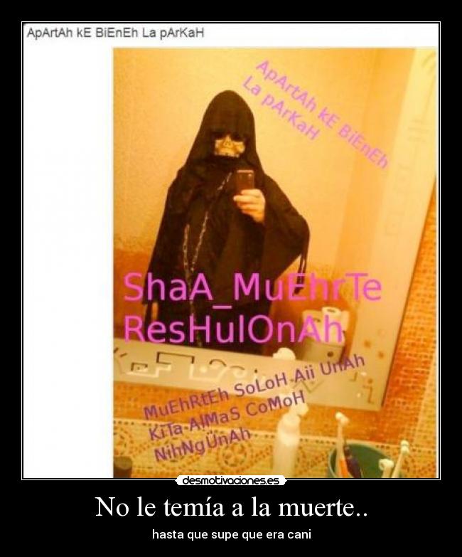 No le temía a la muerte.. -