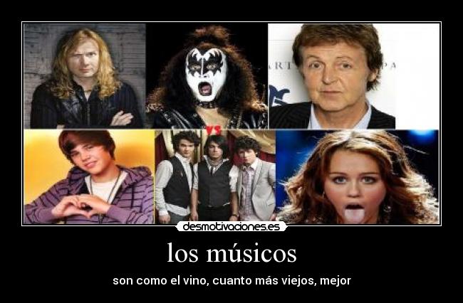 los músicos - son como el vino, cuanto más viejos, mejor