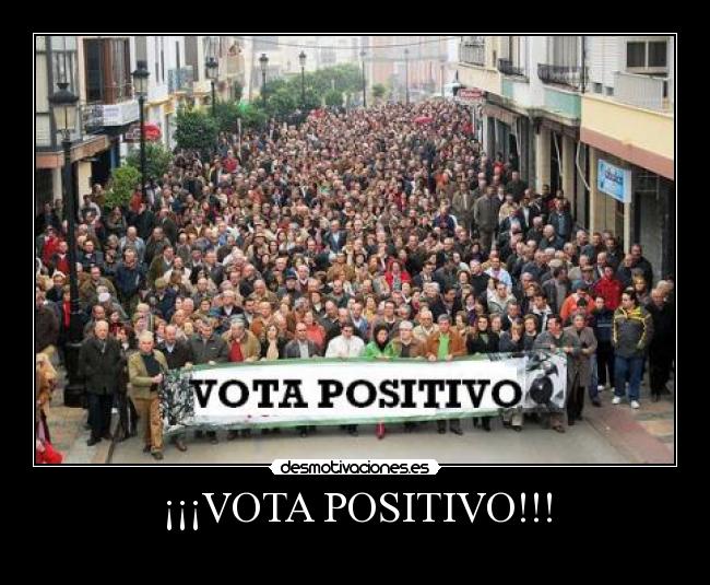 ¡¡¡VOTA POSITIVO!!! -