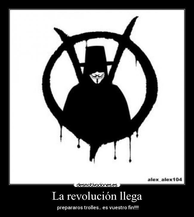 La revolución llega - prepararos trolles.. es vuestro fin!!!!