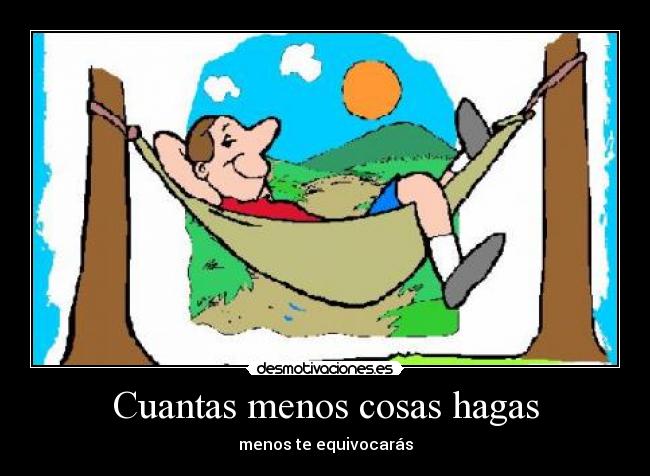 Cuantas menos cosas hagas - 
