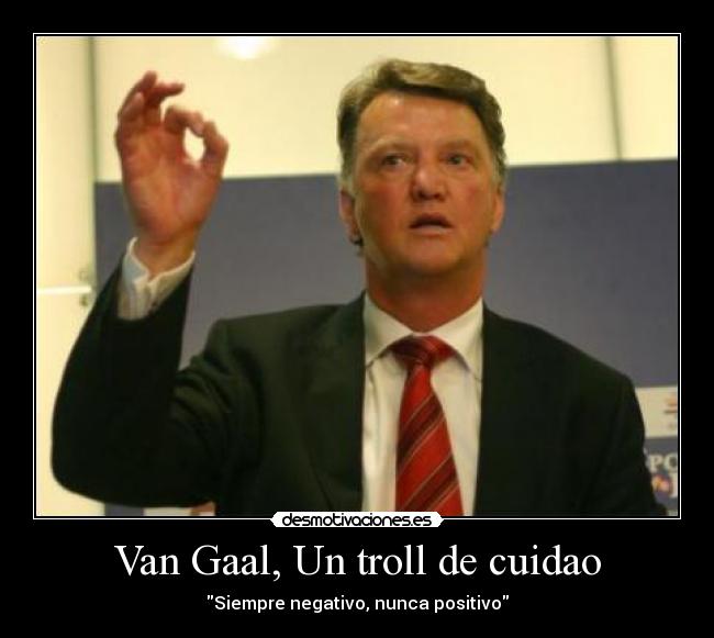 Van Gaal, Un troll de cuidao -