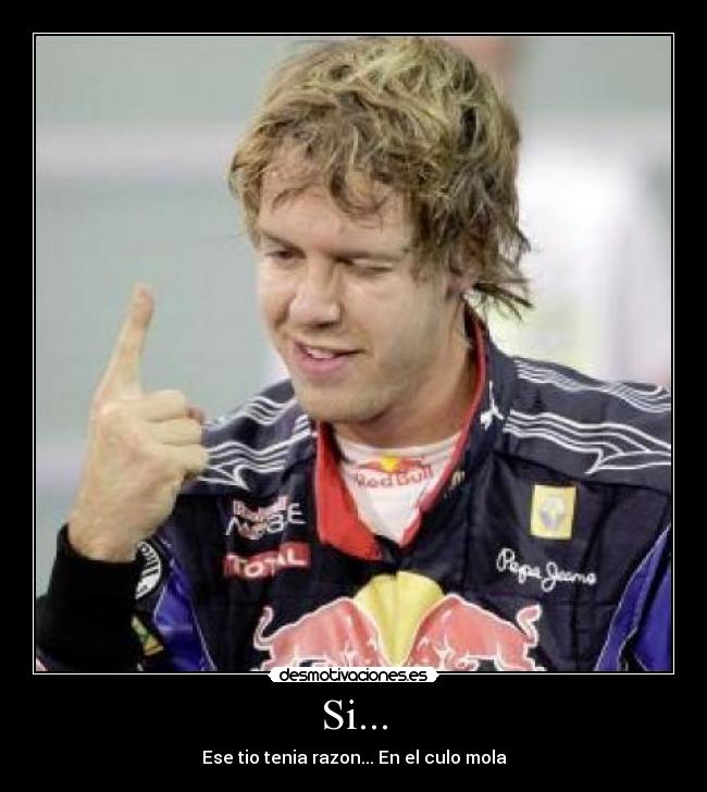Si... - Ese tio tenia razon... En el culo mola