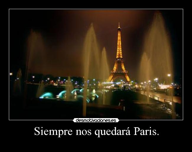 Siempre nos quedará Paris. -
