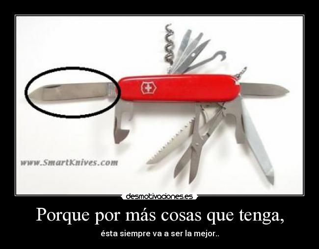 Porque por más cosas que tenga, -