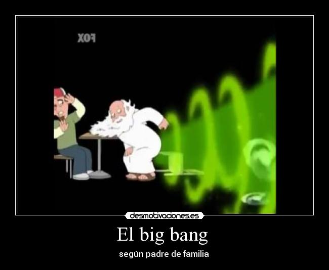 El big bang  - según padre de familia 