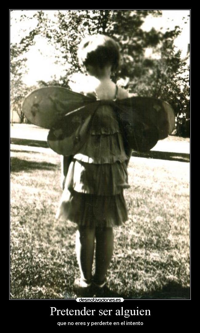 Pretender ser alguien - que no eres y perderte en el intento