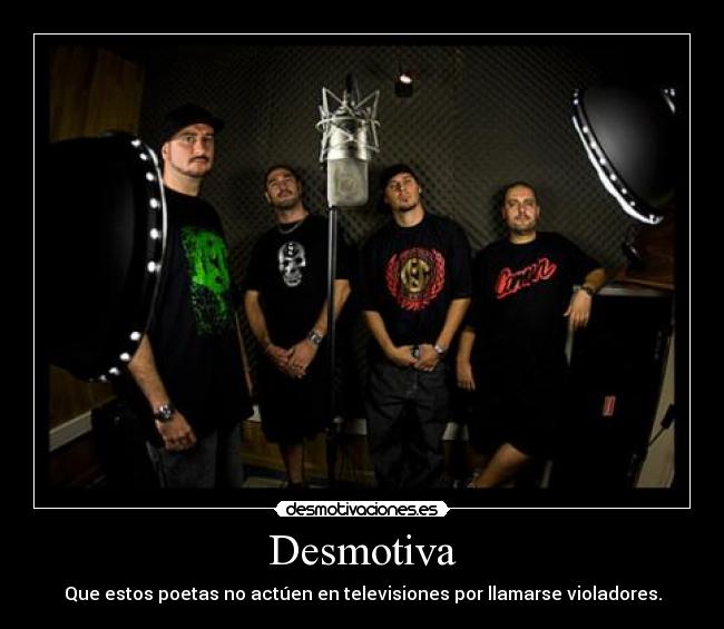 Desmotiva - Que estos poetas no actúen en televisiones por llamarse violadores.