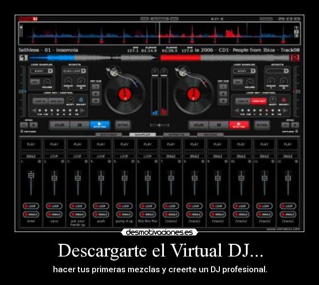 Descargarte el Virtual DJ... - hacer tus primeras mezclas y creerte un DJ profesional.