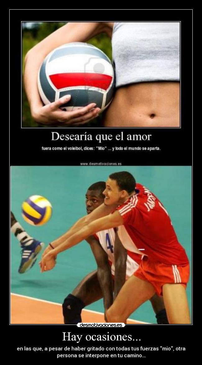 Hay ocasiones... - en las que, a pesar de haber gritado con todas tus fuerzas mio, otra
persona se interpone en tu camino...