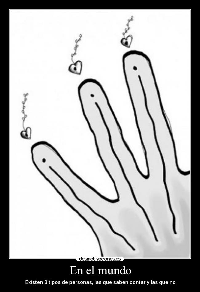 En el mundo - Existen 3 tipos de personas, las que saben contar y las que no