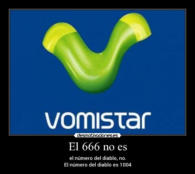 El 666 no es - el número del diablo, no.
El número del diablo es 1004