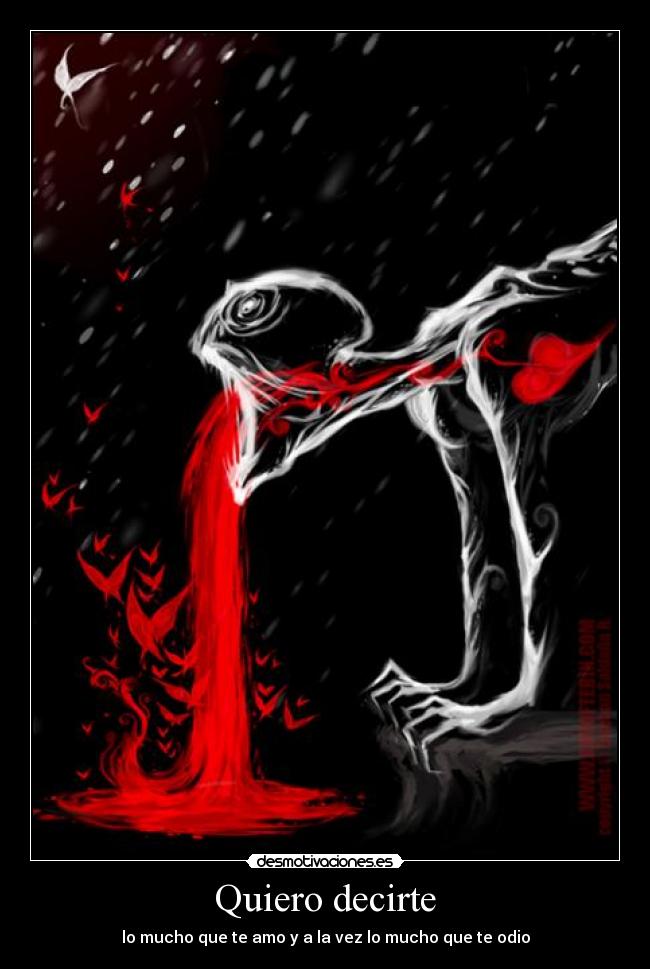 Quiero decirte - lo mucho que te amo y a la vez lo mucho que te odio