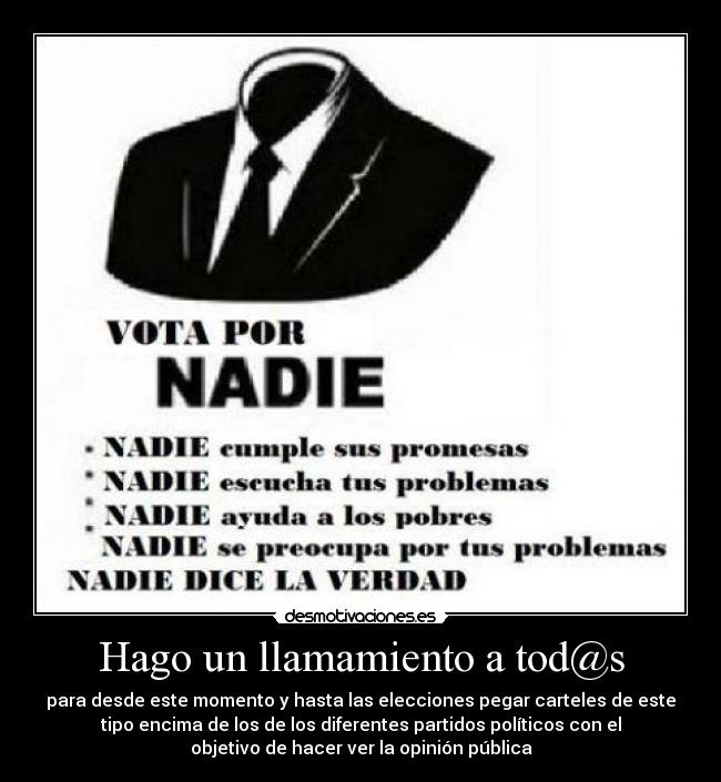 Hago un llamamiento a tod@s - para desde este momento y hasta las elecciones pegar carteles de este
tipo encima de los de los diferentes partidos políticos con el
objetivo de hacer ver la opinión pública