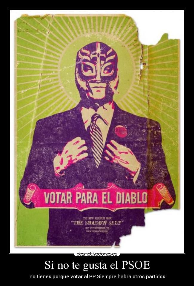 Si no te gusta el PSOE - no tienes porque votar al PP.Siempre habrá otros partidos