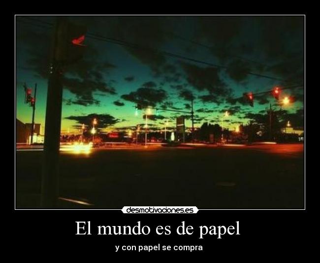 El mundo es de papel - y con papel se compra