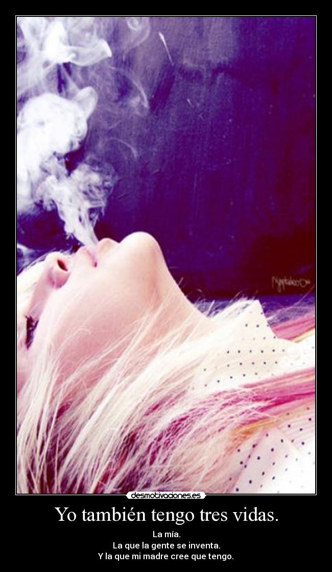 Yo también tengo tres vidas. -