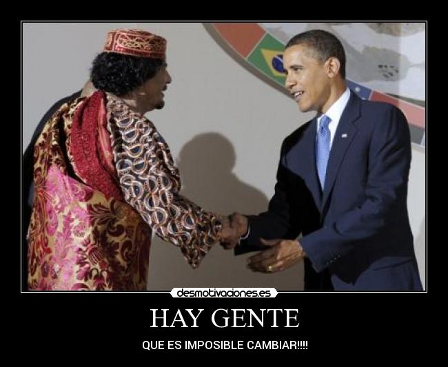 HAY GENTE - QUE ES IMPOSIBLE CAMBIAR!!!!