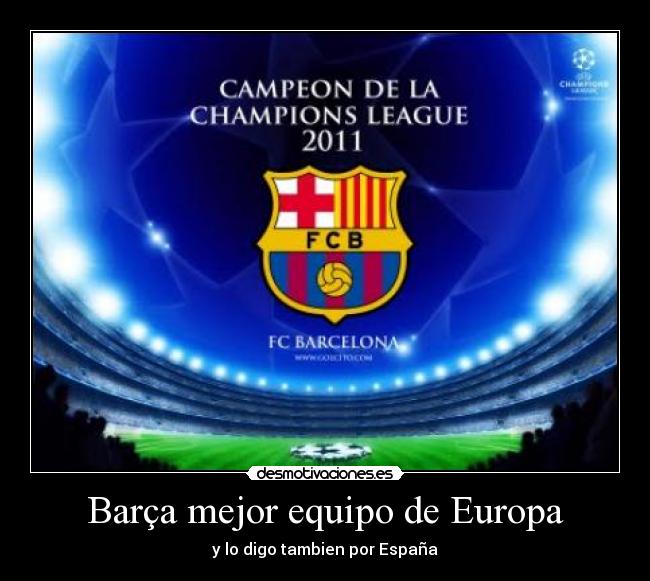 Barça mejor equipo de Europa - y lo digo tambien por España