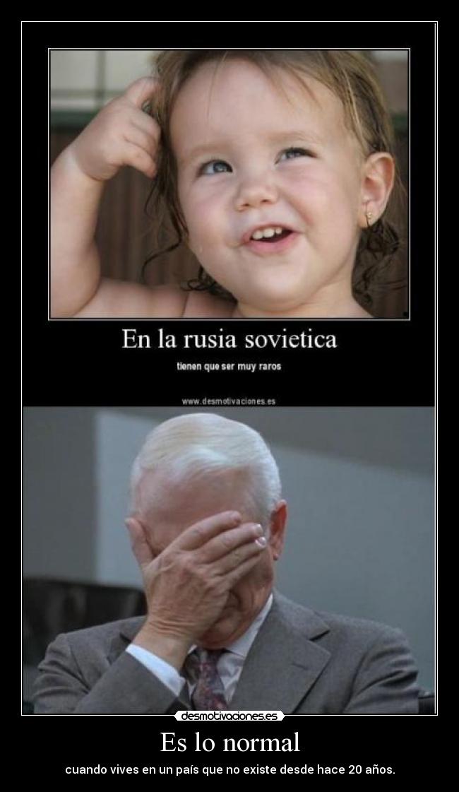 Es lo normal - cuando vives en un país que no existe desde hace 20 años.