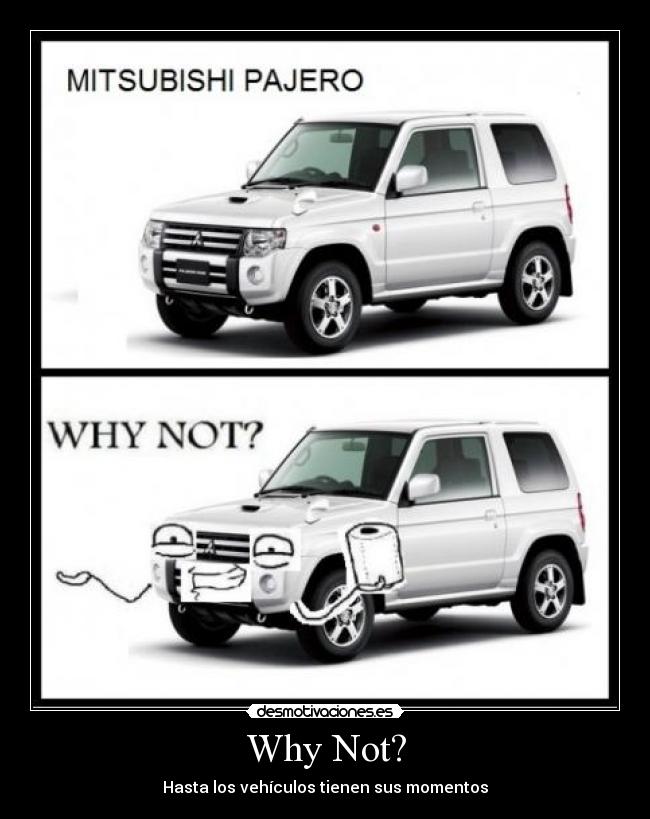 Why Not? - Hasta los vehículos tienen sus momentos