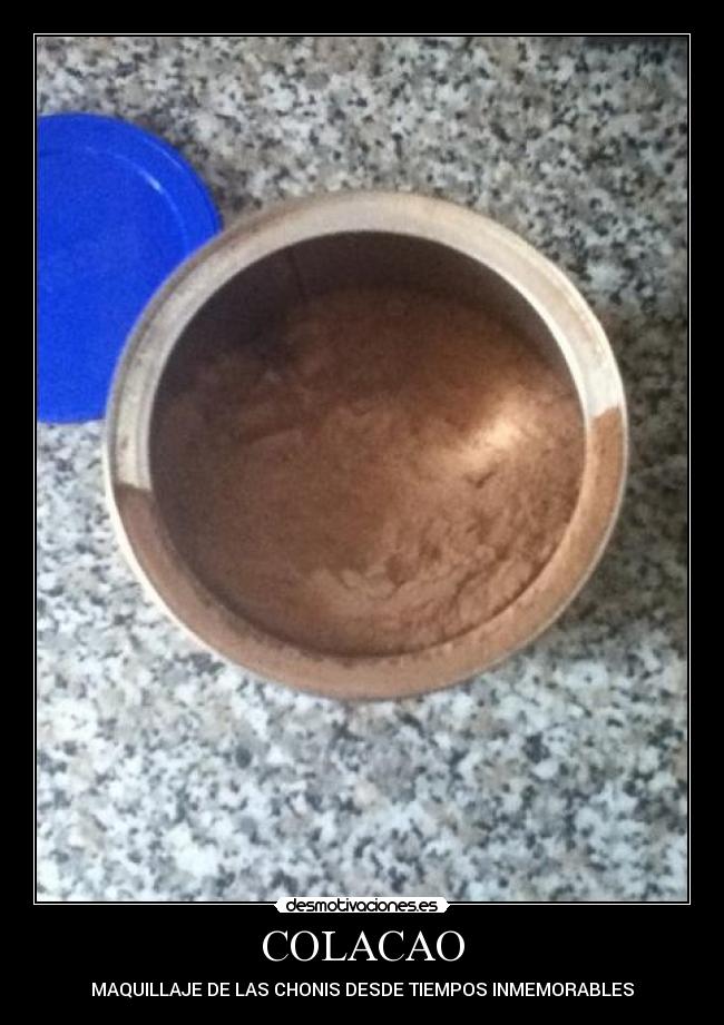 COLACAO - MAQUILLAJE DE LAS CHONIS DESDE TIEMPOS INMEMORABLES