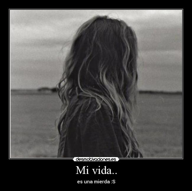 Mi vida.. - es una mierda :S