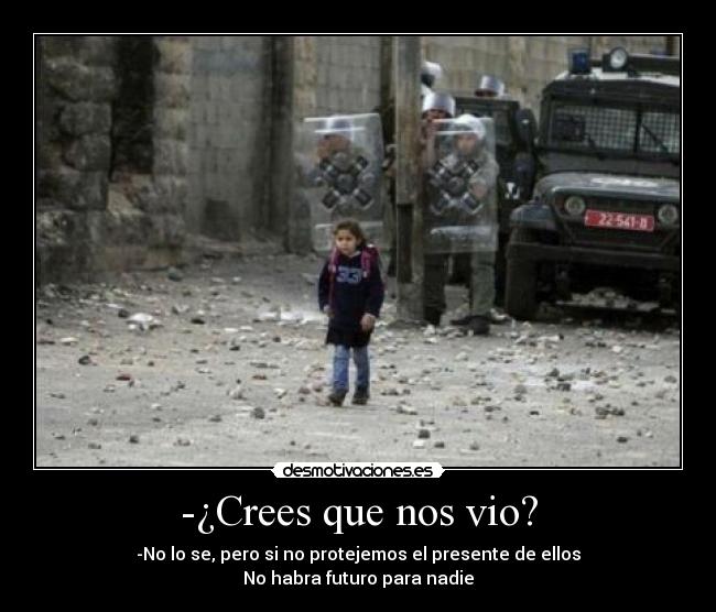 -¿Crees que nos vio? - 