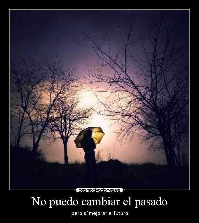 No puedo cambiar el pasado - pero sí mejorar el futuro