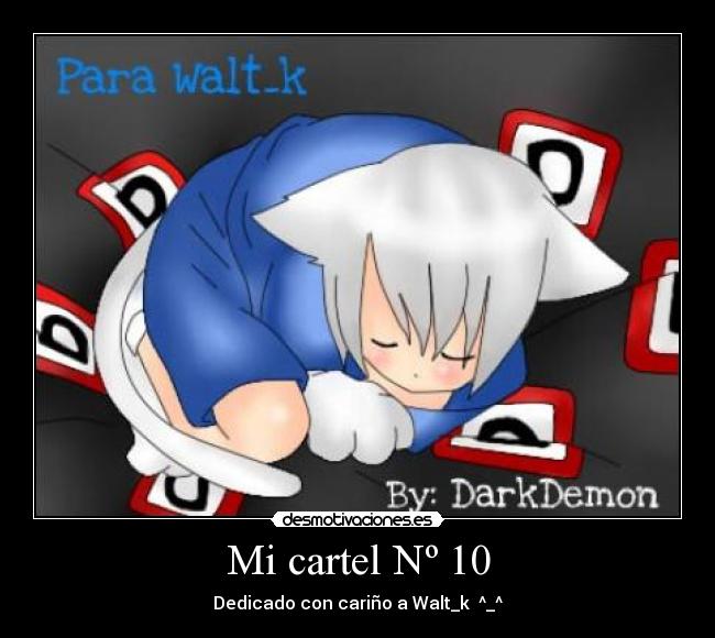 Mi cartel Nº 10 - Dedicado con cariño a Walt_k ^_^