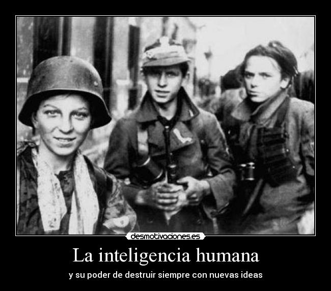 La inteligencia humana - y su poder de destruir siempre con nuevas ideas
