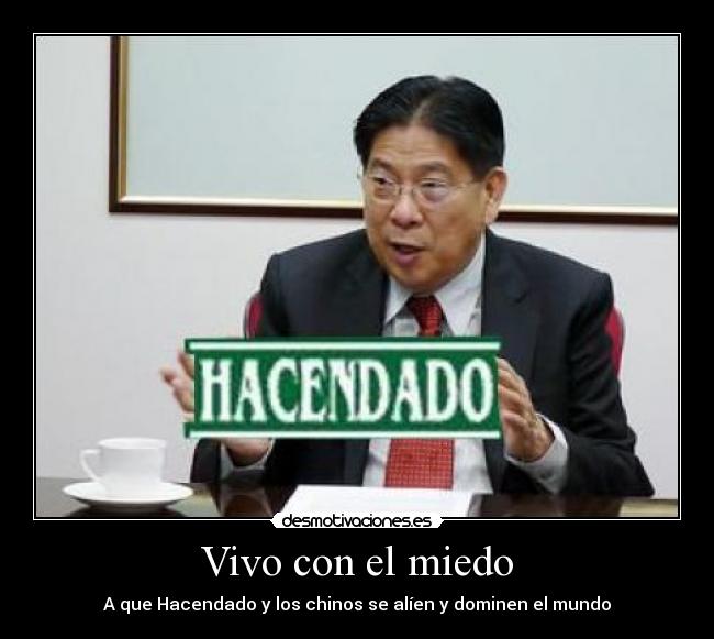 Vivo con el miedo - A que Hacendado y los chinos se alíen y dominen el mundo