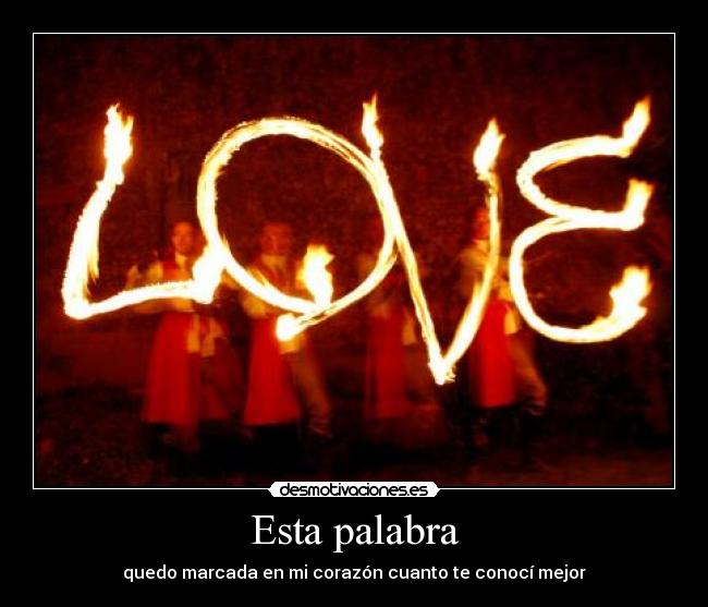 Esta palabra - quedo marcada en mi corazón cuanto te conocí mejor