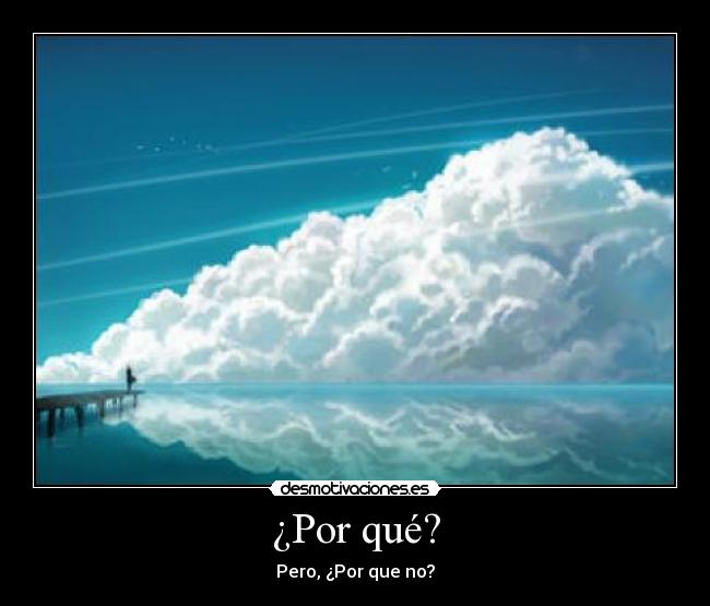 carteles por que por que no vida nubes desmotivaciones