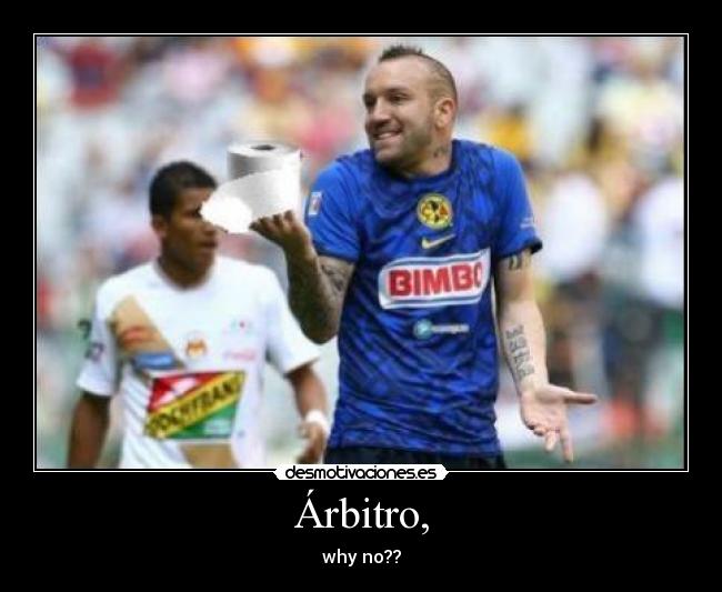 Árbitro, - why no??