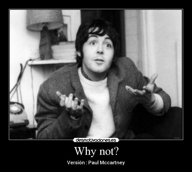 Why not? - Versión : Paul Mccartney