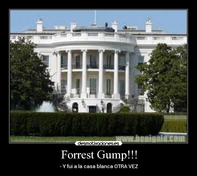 Forrest Gump!!! - - Y fui a la casa blanca OTRA VEZ