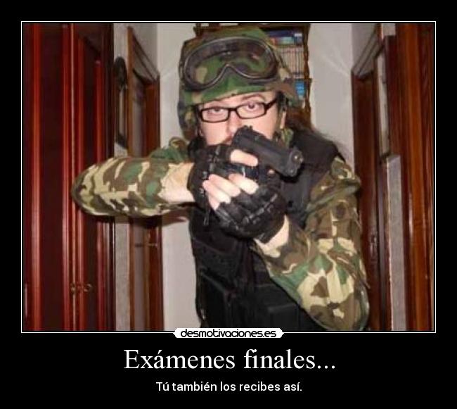 Exámenes finales... - Tú también los recibes así.