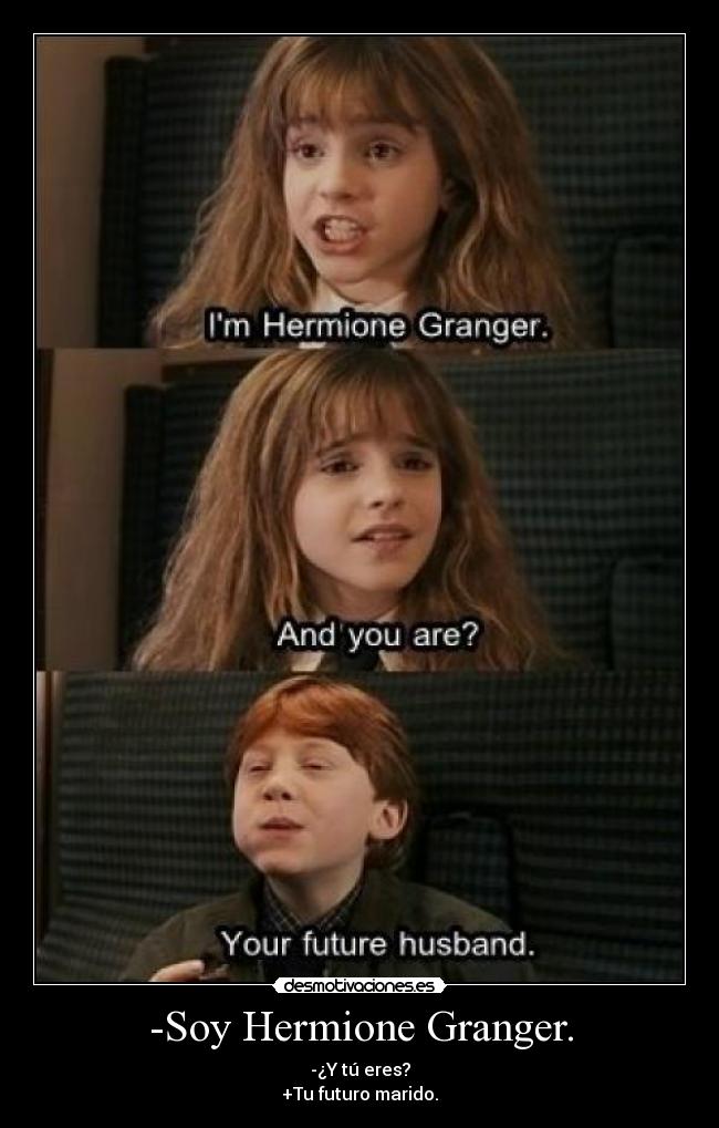 -Soy Hermione Granger. - 