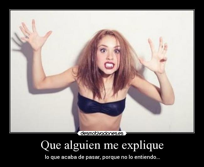 Que alguien me explique -