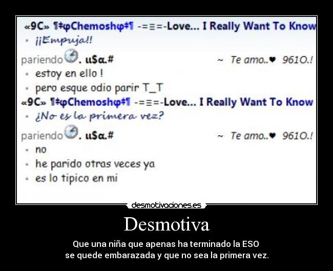 Desmotiva - Que una niña que apenas ha terminado la ESO
se quede embarazada y que no sea la primera vez.