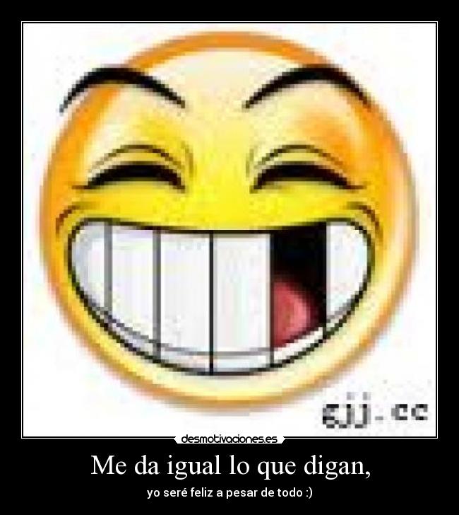 Me da igual lo que digan, -