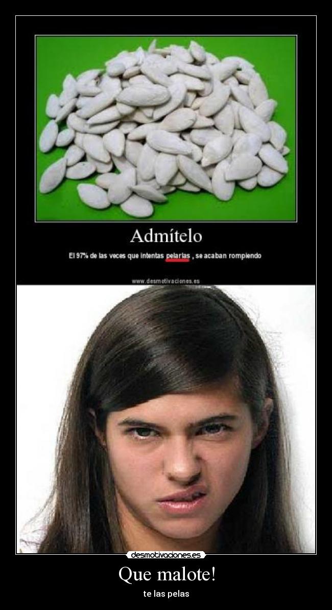 Que malote! - te las pelas