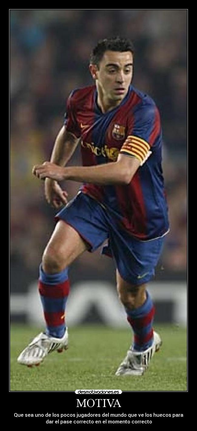 MOTIVA - Que sea uno de los pocos jugadores del mundo que ve los huecos para
dar el pase correcto en el momento correcto