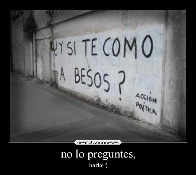 no lo preguntes, - hazlo! :)