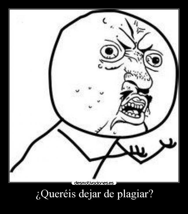 ¿Queréis dejar de plagiar? -