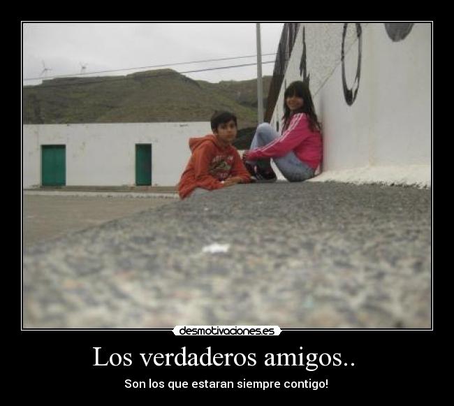 Los verdaderos amigos.. -