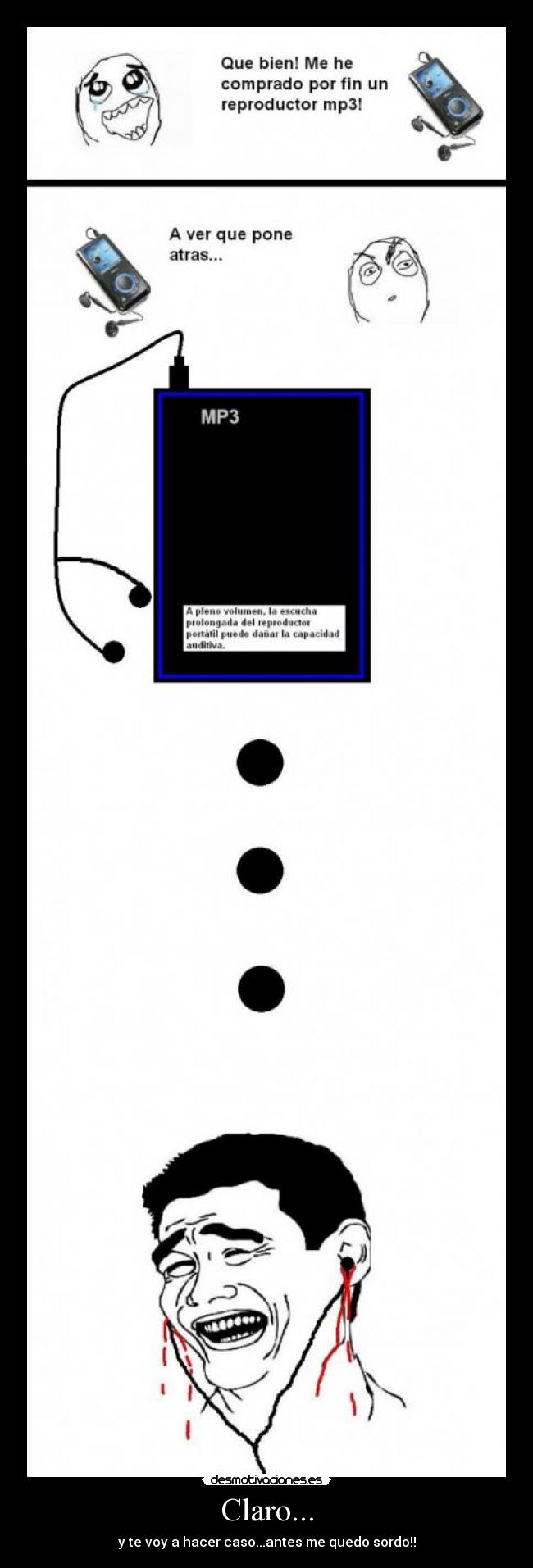 Claro... - y te voy a hacer caso...antes me quedo sordo!!