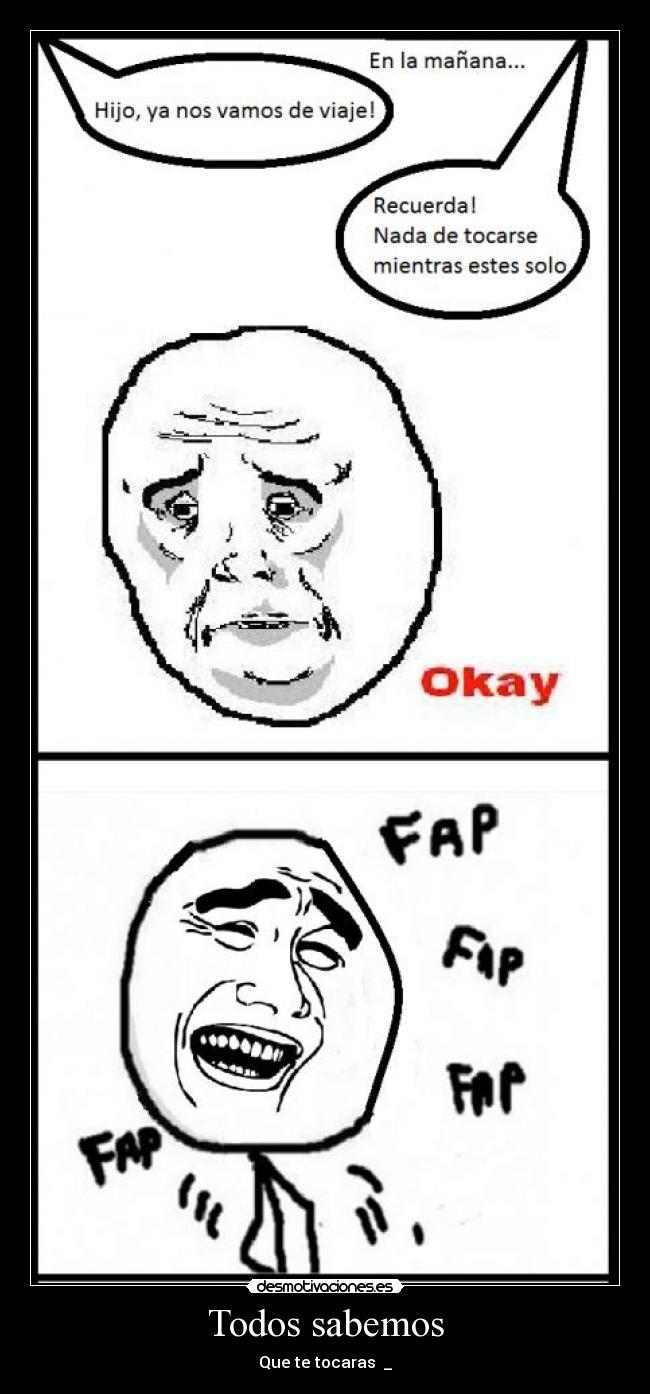 Todos sabemos - Que te tocaras ಠ_ಠ