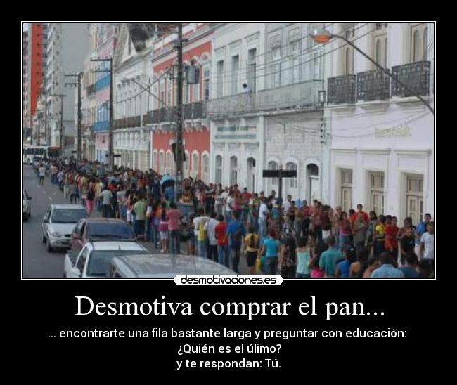 Desmotiva comprar el pan... -
